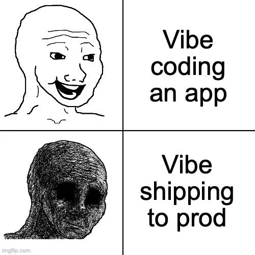 Meme: Happy face for 'Vibe coding an app', distressed face for 'Vibe shipping to prod'
